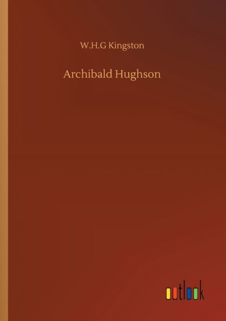 Cover for W H G Kingston · Archibald Hughson (Paperback Book) (2020)