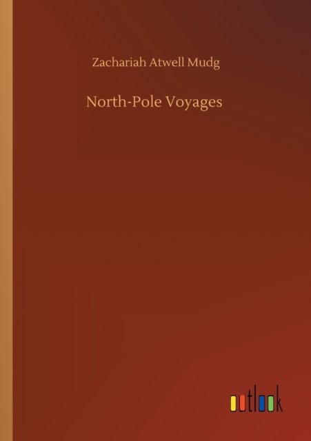 Cover for Zachariah Atwell Mudg · North-Pole Voyages (Paperback Book) (2020)