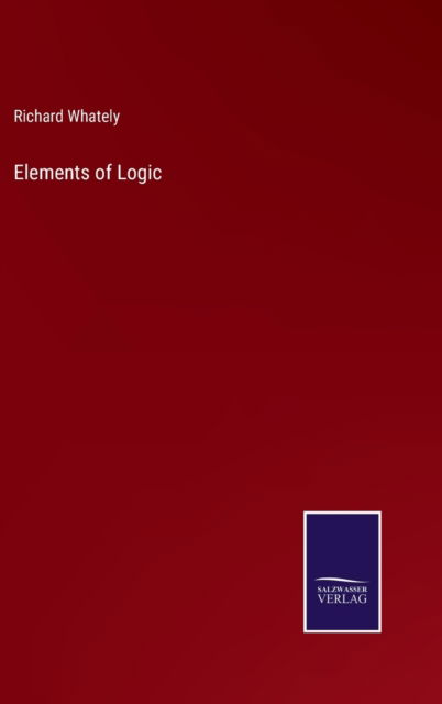 Cover for Richard Whately · Elements of Logic (Hardcover Book) (2021)