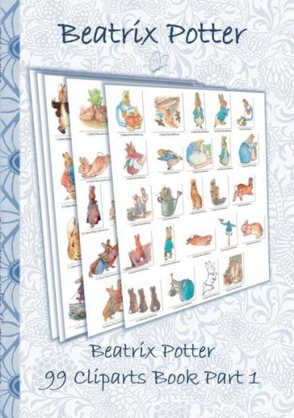 Cover for Beatrix Potter · Beatrix Potter 99 Cliparts Book Part 1 ( Peter Rabbit ): Sticker, Icon, Clipart, Cliparts, download, Internet, Dropbox, Original, Children's books, children, adults, adult, grammar school, Easter, Christmas, birthday, 5-8 years old, present, gift, primary (Paperback Book) (2018)