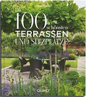 Die 100 SchÃ¶nsten Terrassen Und SitzplÃ¤tze - Antje Krause - Boeken -  - 9783766727077 - 