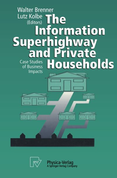 Cover for W Brenner · The Information Superhighway and Private Households: Case Studies of Business Impacts (Paperback Book) [Softcover reprint of the original 1st ed. 1996 edition] (1996)