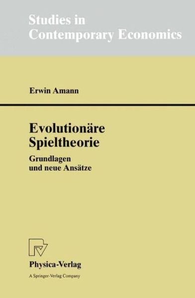 Cover for Erwin Amann · Evolutionare Spieltheorie: Grundlagen Und Neue Ansatze - Studies in Contemporary Economics (Paperback Book) [1999 edition] (1999)
