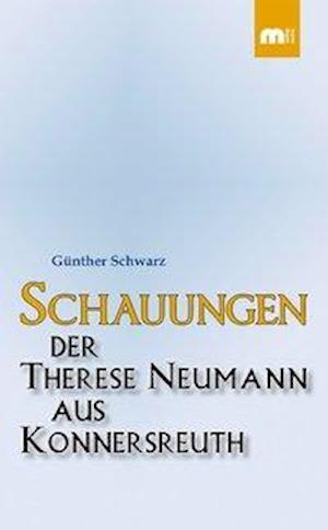 Schauungen der Therese Neumann aus Konnersreuth - Günther Schwarz - Książki - Verlagsgruppe Mainz - 9783810701077 - 2012