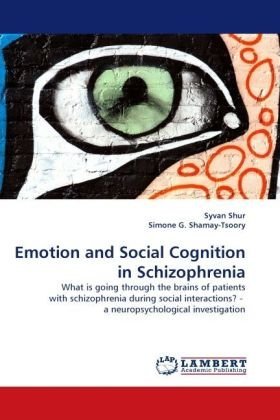 Cover for Syvan Shur · Emotion and Social Cognition in Schizophrenia: What is Going Through the Brains of Patients with Schizophrenia During Social Interactions? -  a Neuropsychological Investigation (Paperback Bog) (2010)
