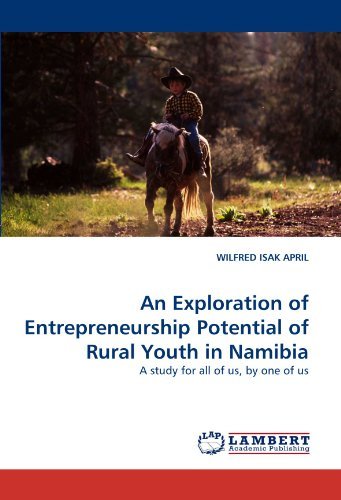 Cover for Wilfred Isak April · An Exploration of Entrepreneurship Potential of Rural Youth in Namibia: a Study for All of Us, by One of Us (Paperback Book) (2011)