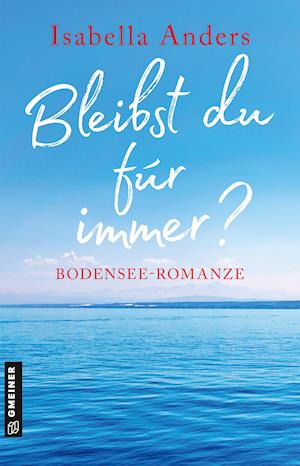 Bleibst du für immer? - Isabella Anders - Books - Gmeiner Verlag - 9783839201077 - February 9, 2022