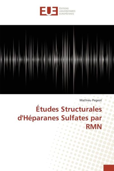 Cover for Pegeot Mathieu · Etudes Structurales D'heparanes Sulfates Par Rmn (Paperback Book) (2018)