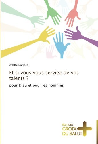 Cover for Arlette Durracq · Et Si Vous Vous Serviez De Vos Talents ?: Pour Dieu et Pour Les Hommes (Pocketbok) [French edition] (2014)