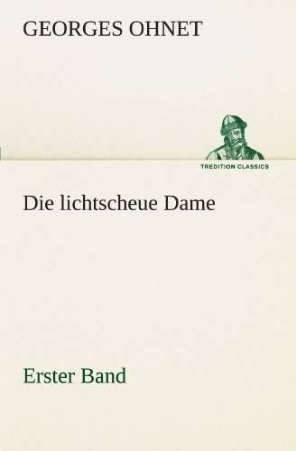 Cover for Georges Ohnet · Die Lichtscheue Dame - Erster Band (Tredition Classics) (German Edition) (Paperback Book) [German edition] (2012)