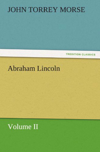 Cover for John Torrey Morse · Abraham Lincoln: Volume II (Tredition Classics) (Paperback Book) (2011)