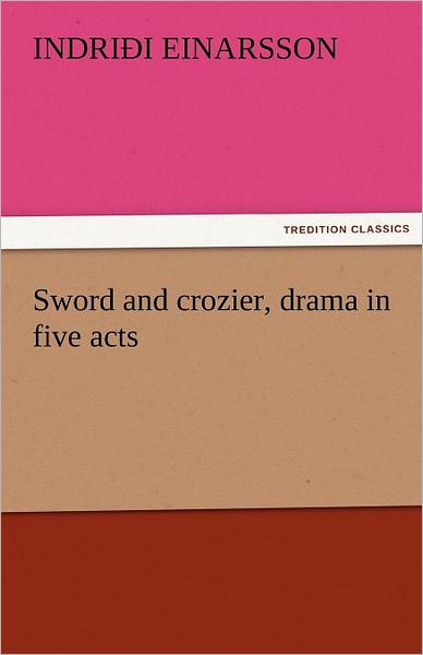 Cover for Indriði Einarsson · Sword and Crozier, Drama in Five Acts (Tredition Classics) (Paperback Book) (2011)