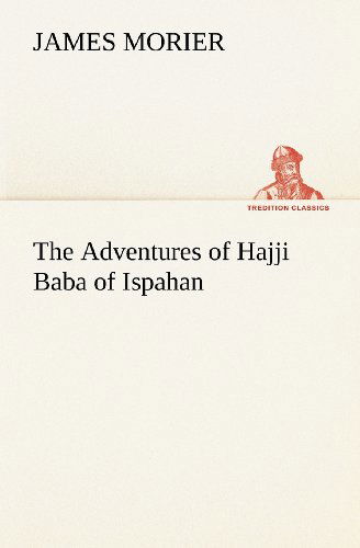 Cover for James Morier · The Adventures of Hajji Baba of Ispahan (Tredition Classics) (Paperback Book) (2012)