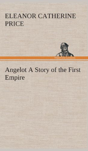 Cover for Eleanor C. (Eleanor Catherine) Price · Angelot a Story of the First Empire (Hardcover Book) (2013)