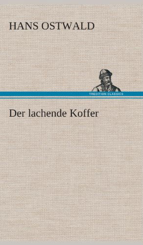 Cover for Hans Ostwald · Der Lachende Koffer (Hardcover Book) [German edition] (2013)