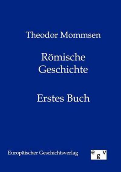 Römische Geschichte - Theodor Mommsen - Kirjat - Salzwasser-Verlag GmbH - 9783863820077 - tiistai 17. toukokuuta 2011