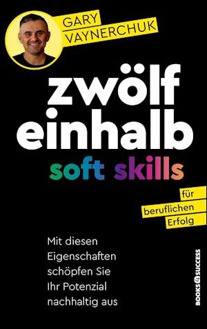 Cover for Gary Vaynerchuk · Zwölfeinhalb Soft Skills für beruflichen Erfolg (Book) (2022)