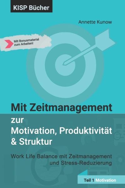 Cover for Annette Kunow · Mit Zeitmanagement zur Motivation, Produktivitat &amp; Struktur (Paperback Book) (2019)