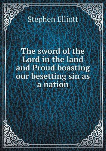 Cover for Stephen Elliott · The Sword of the Lord in the Land and Proud Boasting Our Besetting Sin As a Nation (Paperback Book) (2013)