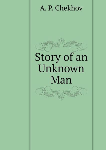 Cover for A P Chekhov · Story of an Unknown Man (Paperback Book) (2018)