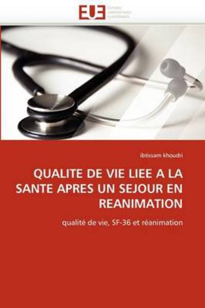 Cover for Ibtissam Khoudri · Qualité De Vie Liée À La Santé Après Un Séjour en Réanimation: Qualité De Vie, Sf-36 et Réanimation (Paperback Bog) [French edition] (2018)