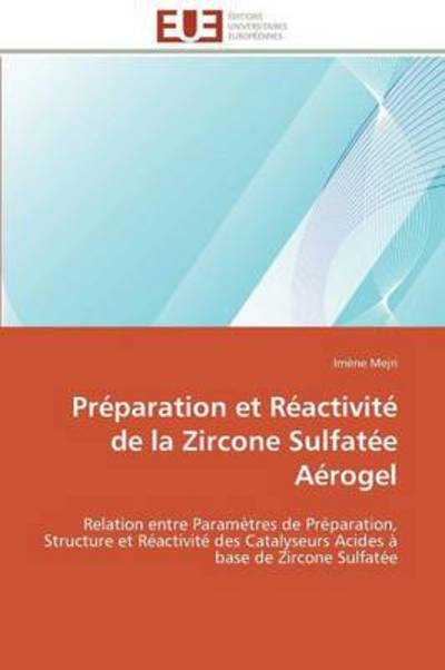 Cover for Imène Mejri · Préparation et Réactivité De La Zircone Sulfatée Aérogel: Relation Entre Paramètres De Préparation, Structure et Réactivité Des Catalyseurs Acides À Base De Zircone Sulfatée (Taschenbuch) [French edition] (2018)