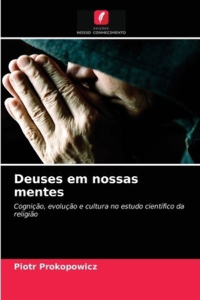 Deuses em nossas mentes - Piotr Prokopowicz - Books - Edicoes Nosso Conhecimento - 9786203403077 - August 22, 2021