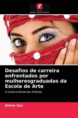 Cover for Amna Ijaz · Desafios de carreira enfrentados por mulheresgraduadas da Escola de Arte (Paperback Book) (2021)