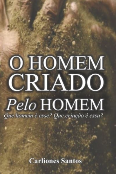 Cover for Carliones Costa Santos · O Homem Criado Pelo Homem (Paperback Book) (2020)