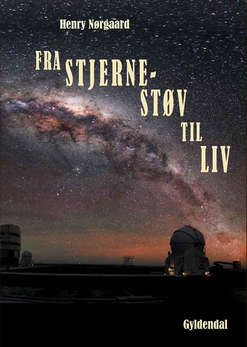 Cover for Henry Nørgaard · Fra stjernestøv til liv (Inbunden Bok) [1:a utgåva] [Indbundet] (2017)