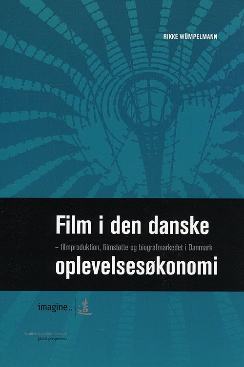 Film i den danske oplevelsesøkonomi - Rikke Wümpelmann - Bøger - Imagine - - 9788770710077 - 26. juni 2008