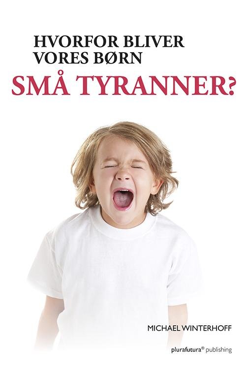Cover for Michael Winterhoff · Hvorfor bliver vores børn små tyranner? (Bound Book) [1. wydanie] [Indbundet] (2014)