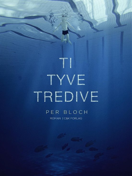 Cover for Per Bloch · Ti, tyve, tredive (Hæftet bog) [1. udgave] (2013)