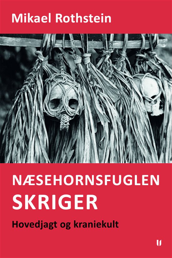Cover for Mikael Rothstein · Næsehornsfuglen skriger – hovedjagt og kraniekult (Paperback Bog) [1. udgave] (2021)