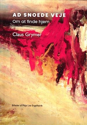 Cover for Claus Grymer · Ad snoede veje. Om at finde hjem (Bound Book) [1. Painos] (2023)