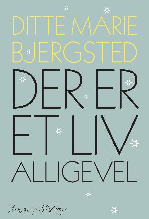 Cover for Ditte Marie Bjersted · Der er et liv alligevel (Sewn Spine Book) [1st edition] (2018)