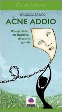 Cover for Francesco Bruno · Acne Addio. Consigli Pratici Per Conoscerla, Affrontarla, Guarirla (Buch)