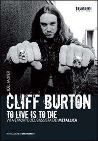 Cover for Joel McIver · Cliff Burton. To Live Is To Die. Vita E Morte Del Bassista Dei Metallica (Book)