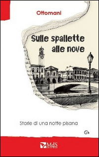 Sulle Spallette Alle Nove. Storie Di Una Notte Pisana - Ottomani - Książki -  - 9788898942077 - 