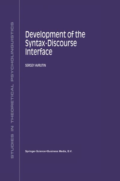 Development of the Syntax-Discourse Interface - Studies in Theoretical Psycholinguistics - S. Avrutin - Books - Springer - 9789048153077 - December 4, 2010