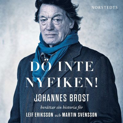 Dö inte nyfiken! : Johannes Brost berättar sin historia för Leif Eriksson och Martin Svensson - Leif Eriksson - Audio Book - Norstedts - 9789113055077 - November 20, 2014