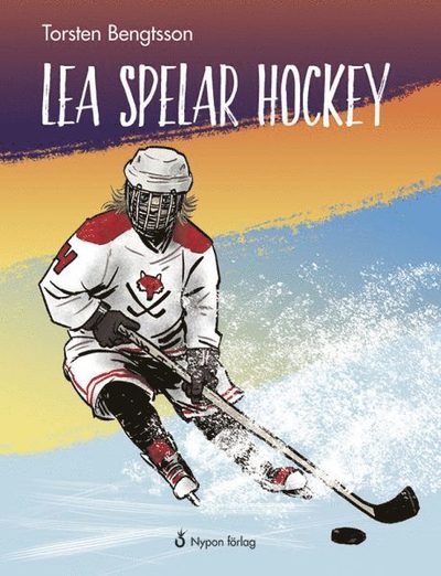 Lea spelar hockey - Torsten Bengtsson - Książki - Nypon förlag - 9789175675077 - 1 września 2016