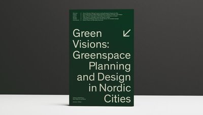 Cover for Kjell Nilsson, Ryan Weber, Lisa Rohrer (ed.) · Green visions : greenspace planning and design in Nordic cities (Bound Book) (2021)