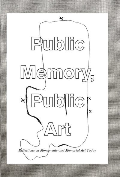 Cover for PUBLIC MEMORY, PUBLIC ART, Reflections on Monuments and Memorial Art Today (Bound Book) (2022)