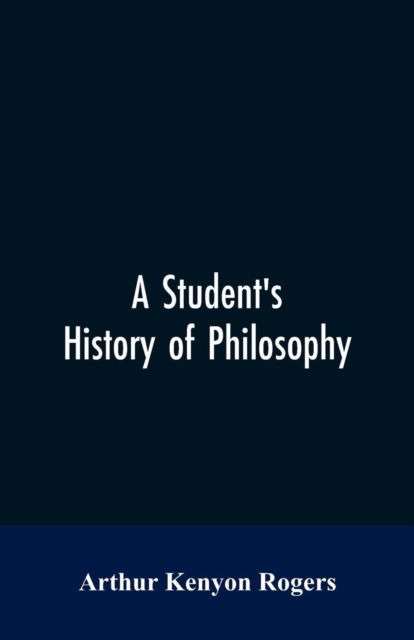 Cover for Arthur Kenyon Rogers · A Student's History of Philosophy (Paperback Bog) (2019)