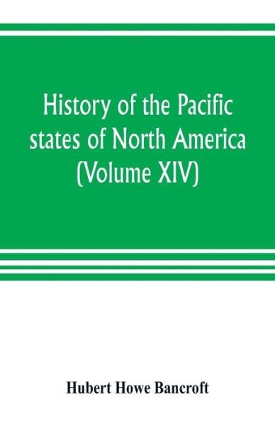 Cover for Hubert Howe Bancroft · History of the Pacific states of North America (Volume XIV) California Vol. II 1801-1824. (Paperback Book) (2019)