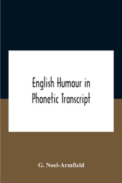 Cover for G Noel-Armfield · English Humour In Phonetic Transcript (Taschenbuch) (2020)