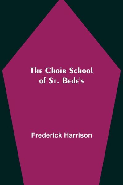 Cover for Frederick Harrison · The Choir School of St. Bede's (Pocketbok) (2021)