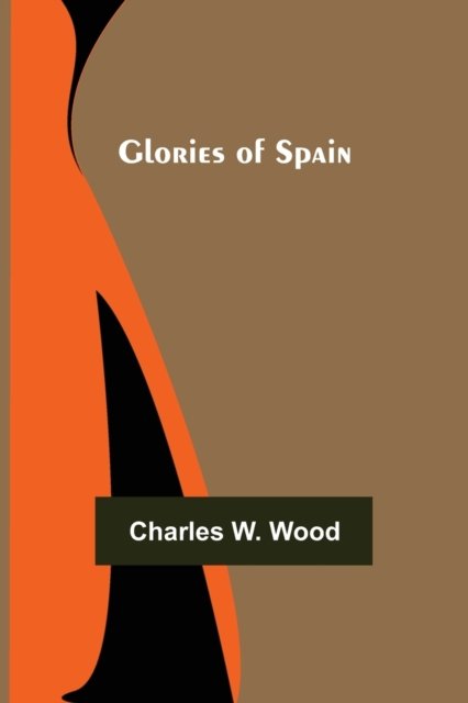Charles W Wood · Glories of Spain (Paperback Book) (2021)