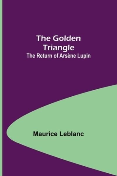 The Golden Triangle - Maurice Leblanc - Books - Alpha Edition - 9789356085077 - April 11, 2022